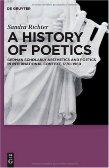 A History of Poetics: German Scholarly Aesthetics and Poetics in International Context, 1770-1960