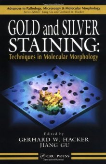 Gold and Silver Staining: Techniques in Molecular Morphology (Advances in Pathology, Microscopy, & Molecular Morphology)