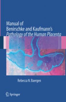 Manual of Benirschke and Kaufmann’s: Pathology of the Human Placenta