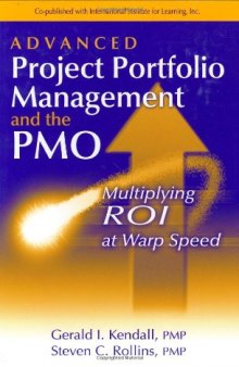 Advanced Project Portfolio Management and the PMO: Multiplying ROI at Warp Speed