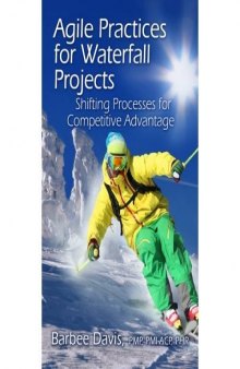 Agile practices for waterfall projects : shifting processes for competitive advantage