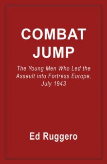 Combat Jump: The Young Men Who Led the Assult into Fortress Europe, July 1943