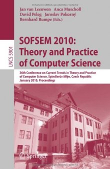 SOFSEM 2010: Theory and Practice of Computer Science: 36th Conference on Current Trends in Theory and Practice of Computer Science, à pindlerův Mlýn, Czech Republic, January 23-29, 2010. Proceedings