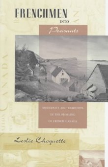 Frenchmen into Peasants: Modernity and Tradition in the Peopling of French Canada