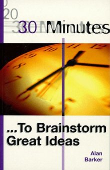 30 Minutes to Brainstorm Great Ideas (30 Minutes)