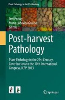 Post-harvest Pathology: Plant Pathology in the 21st Century, Contributions to the 10th International Congress, ICPP 2013