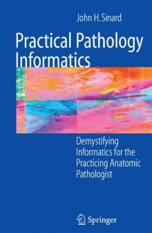 Practical Pathology Informatics: Demystifying informatics for the practicing anatomic pathologist