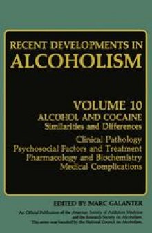 Recent Developments in Alcoholism: Alcohol and Cocaine Similarities and Differences Clinical Pathology Psychosocial Factors and Treatment Pharmacology and Biochemistry Medical Complications