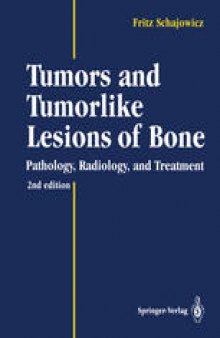 Tumors and Tumorlike Lesions of Bone: Pathology, Radiology, and Treatment