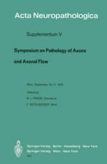 Symposium on Pathology of Axons and Axonal Flow: Organized by the Österreichische Arbeitsgemeinschaft für Neuropathologie and the Research Group of Neuropathology of the World Federation of Neurology Wein, September 10 and 11, 1970
