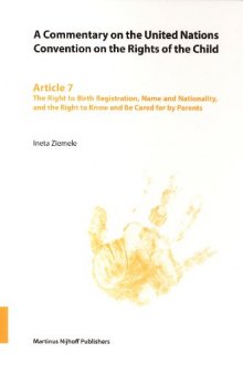 A Commentary on the United Nations Convention on the Rights of the Child, Article 7: The Right to Birth Registration, Name and Nationality, and the Right to Know and Be Cared for by Parents (v. 7)