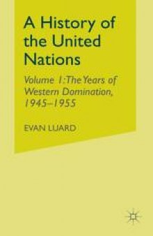 A History of the United Nations: Volume 1: The Years of Western Domination, 1945–1955