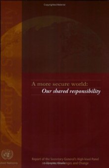 A More Secure World: Our Shared Responsibility--Report of the Secretary-General's High-level Panel on Threats, Challenges and Change