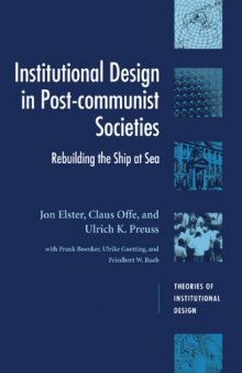 Institutional Design in Post-Communist Societies: Rebuilding the Ship at Sea (Theories of Institutional Design)