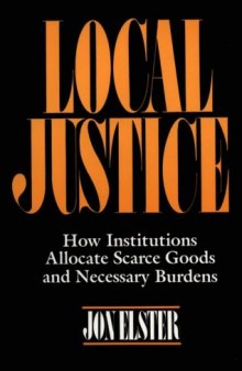 Local Justice: How Institutions Allocate Scarce Goods & Necessary Burdens
