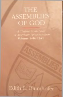 Assemblies of God: A Chapter in the Story of American Pentecostalism Volume 1 - To 1941