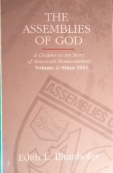 The Assemblies of God: A Chapter in the Story of American Pentecostalism Volume 2 - Since 1941