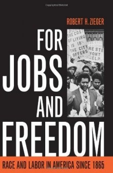 For Jobs and Freedom: Race and Labor in America since 1865 (Civil Rights and the Struggle for Black Equality in the Twentieth Century)