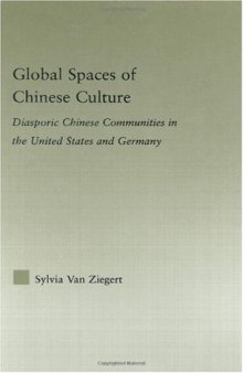 Global Spaces of Chinese Culture:  Diasporic Chinese Communities in the United States and Germany (Asian Americans: Reconceptualizing Culture, History, Politics)