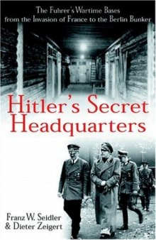 Hitler's Secret Headquarters: The Fuhrer's Wartime Bases