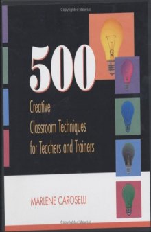 500 Creative Classroom Techniques for Teachers and Trainers  