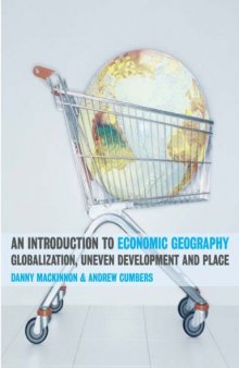 An Introduction to Economic Geography: Globalization, Uneven Development and Place  