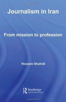 Iranian Studies Volume 1 Journalism in Iran, From Mission to Profession  