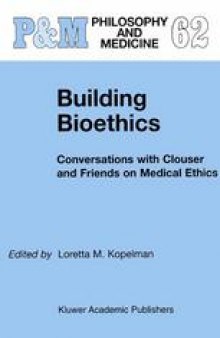 Building Bioethics: Conversations with Clouser and Friends on Medical Ethics