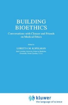 Building Bioethics: Conversations with Clouser and Friends on Medical Ethics (Philosophy & Medicine)