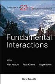 Fundamental Interactions : proceedings of the 22nd Lake Louise Winter Institute, Lake Louise, Alberta, Canada, 19-24 February, 2007