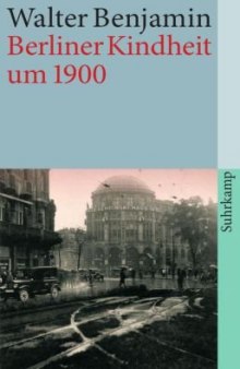 Berliner Kindheit um neunzehnhundert: Fassung letzter Hand  