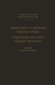 Trajectories of Artificial Celestial Bodies as Determined from Observations / Trajectoires des Corps Celestes Artificiels Déterminées D’après les Observations: Proceedings of a Symposium Held in Paris, April 20–23, 1965