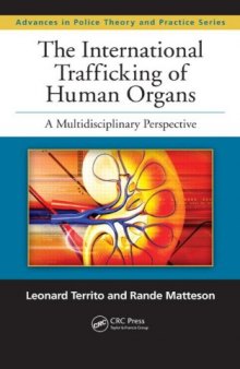 The International Trafficking of Human Organs: A Multidisciplinary Perspective (Advances in Police Theory and Practice)  