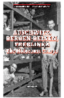 Auschwitz, Bergen-Belsen, Treblinka. The Holocaust Camps