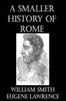 A Smaller History of Rome, From The Earliest Times To The Establishment Of The Empire