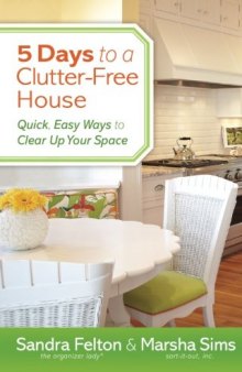 5 Days to a Clutter-Free House: Quick, Easy Ways to Clear Up Your Space