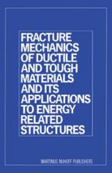 Fracture Mechanics of Ductile and Tough Materials and its Applications to Energy Related Structures: Proceedings of the USA-Japan Joint Seminar Held at Hyama, Japan November 12–16, 1979