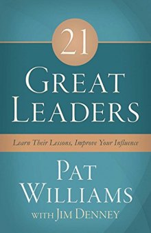 21 Great Leaders:  Learn Their Lessons, Improve Your Influence