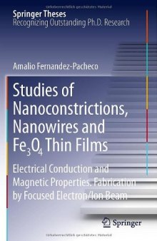 Studies of Nanoconstrictions, Nanowires and Fe₃O₄ Thin Films: Electrical Conduction and Magnetic Properties. Fabrication by Focused Electron/Ion Beam