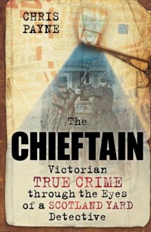 The Chieftain: Victorian True Crime through the Eyes of a Scotland Yard Detective