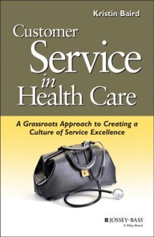 Customer service in health care : a grassroots approach to creating a culture of service excellence