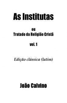 As Institutas ou Tratado da Religião Cristã, Vol I