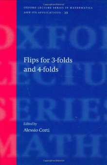 Flips for 3-folds and 4-folds (Oxford Lecture Series in Mathematics and Its Applications)