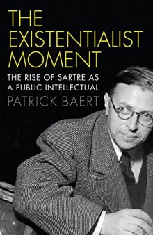 The existentialist moment : the rise of Sartre as a public intellectual