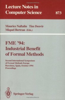 FME '94: Industrial Benefit of Formal Methods: Second International Symposium of Formal Methods Europe Barcelona, Spain, October 24–28, 1994 Proceedings