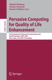 Pervasive Computing for Quality of Life Enhancement: 5th International Conference On Smart Homes and Health Telematics, ICOST 2007, Nara, Japan, June 21-23, ... Applications, incl. Internet Web, and HCI)
