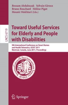 Toward Useful Services for Elderly and People with Disabilities: 9th International Conference on Smart Homes and Health Telematics, ICOST 2011, Montreal, Canada, June 20-22, 2011. Proceedings