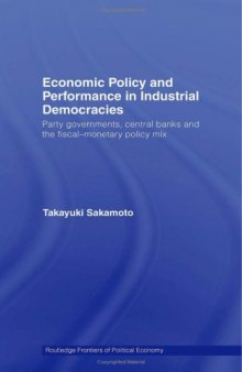 Economic Policy and Performance in Industrial Democracies: Party Governments, Central Banks and the Fiscal-Monetary Policy Mix (Routledge Frontiers of Political Economy)