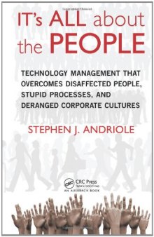 IT's All about the People: Technology Management That Overcomes Disaffected People, Stupid Processes, and Deranged Corporate Cultures