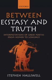 Between Ecstasy and Truth: Interpretations of Greek Poetics from Homer to Longinus